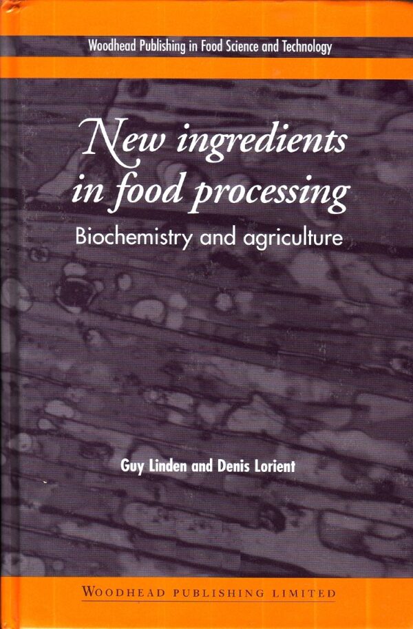 New Ingredients in Food Processing: Biochemistry and Agriculture (Woodhead Publishing Series in Food Science, Technology and Nutrition)