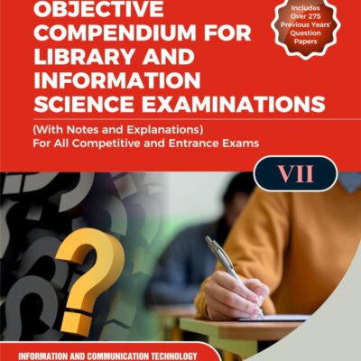 OBJECTIVE COMPENDIUM FOR LIBRARY AND INFORMATION SCIENCE EXAMINATIONS (With Notes and Explanations) For All Competitive and Entrance Exams UNIT-VII INFORMATION COMMUNICATION & DATA SECURITY