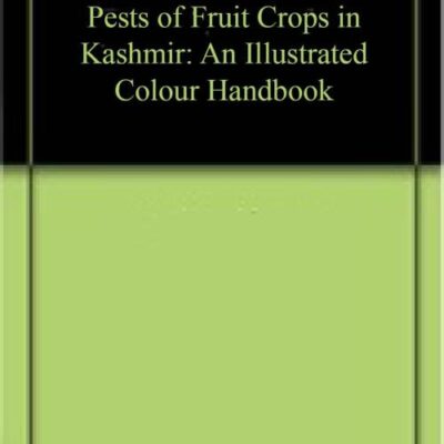 Pests of Fruit Crops in Kashmir - An Illustrated Colour Handbook