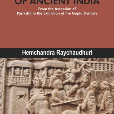 POLITICAL HISTORY OF ANCIENT INDIA: From the Accession of Parikshit to the Extinction of the Gupta Dynasty
