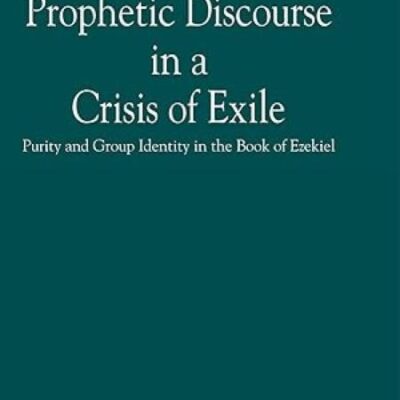 Prophetic Discourse in a Crisis of Exile: Purity and Group Identity in the Book of Ezekiel