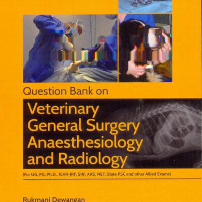 Question Bank on Veterinary General Surgery Anaesthesiology and Radiology: For UG PG Ph D ICAR JRF SRF ARS NET State PSC and Other Allied Exams