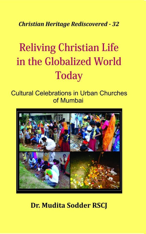 Reliving Christian Life in the Globalized World Today : Cultural Celebrations in Urban Churches of Mumbai