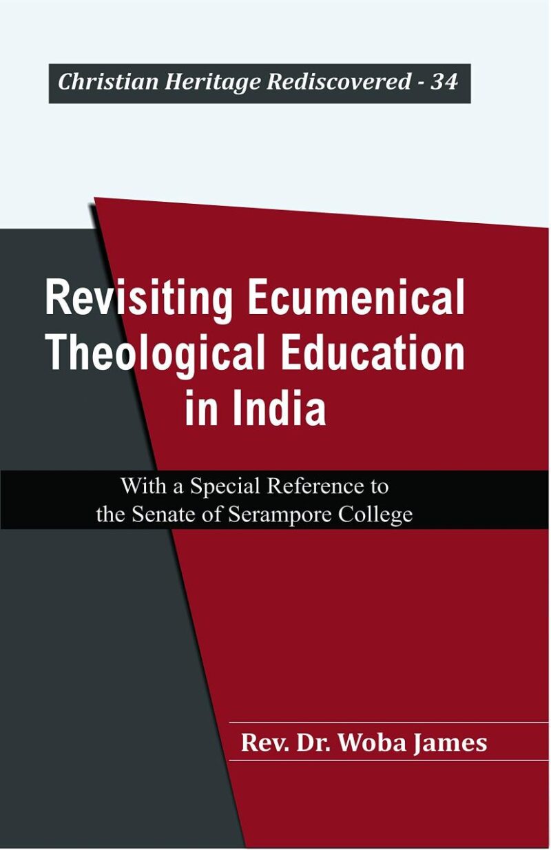 Revisiting Ecumenical Theological Education in India : With a Special Reference to the Senate of Serampore College