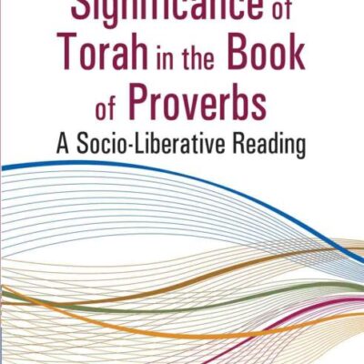 Significance of Torah in the Book of Proverbs : A Socio-Liberative Reading