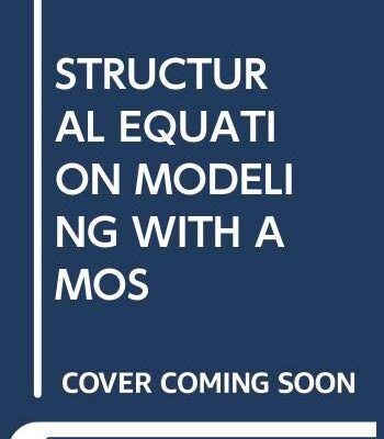STRUCTURAL EQUATION MODELING WITH AMOS: BASIC CONCEPTS APPLICATIONS AND PROGRAMMING 3RD EDITION