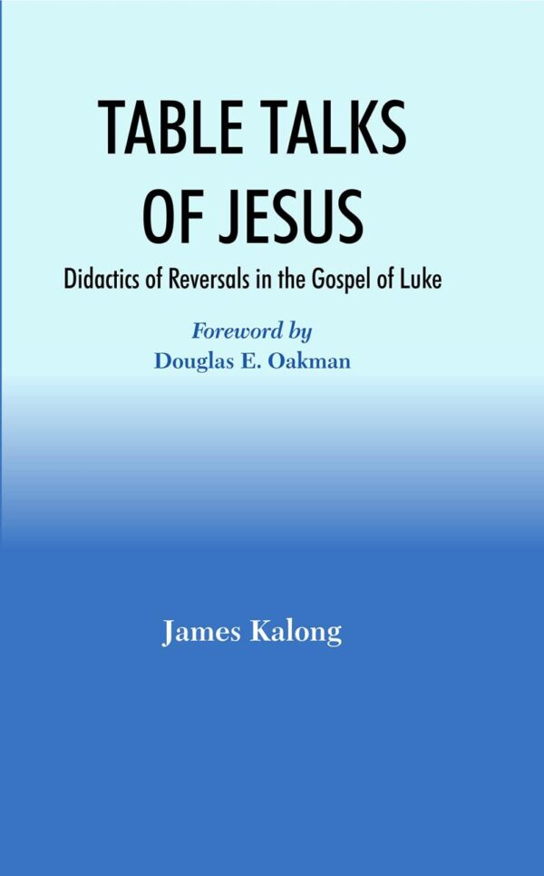 Table Talks of Jesus : Didactics of Reversals in the Gospel of Luke