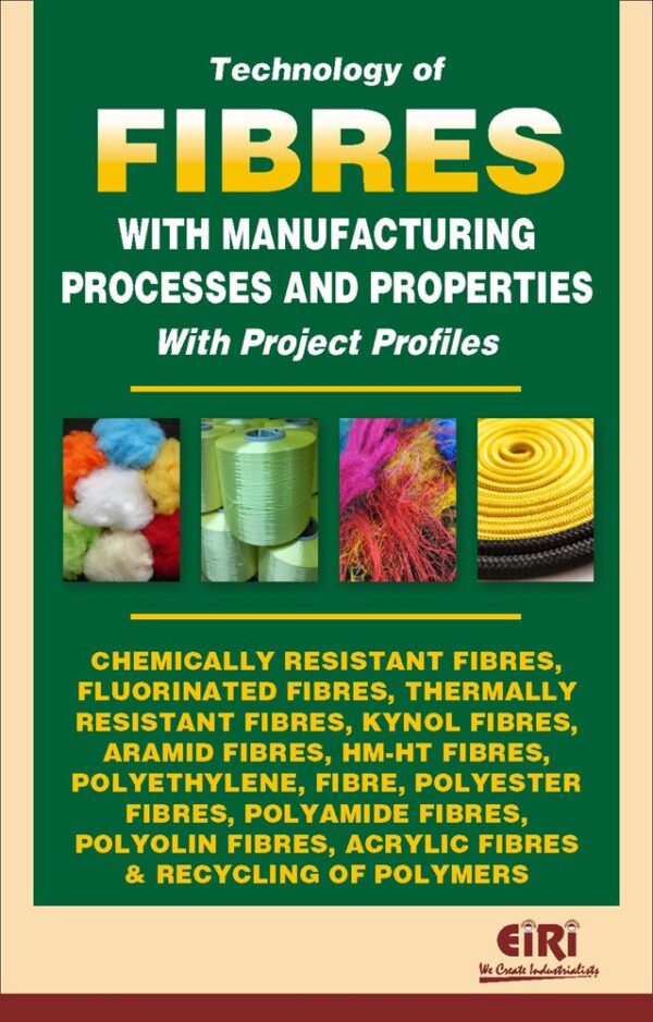 Technology Of Fibres With Manufacturing Processes And Properties With Project Profiles Chemically Resistant Fibres Fluorinated Fibres Thermally Resistant Fibres Kynol Fibres Aramid Fibres Hm-ht Fibres Polyethylene Fibre Polyester Fibres Polyamide Fibres P