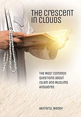 The Crescent in Clouds: The Most Common Questions About Islam and Muslims Answered