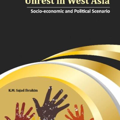 Twenty First Century Unrest in West Asia: Socio-Economic and Political Scenario