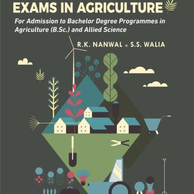UG Entrance Exams in Agriculture: For Admission to Bachelor Degree Programmes in Agriculture (B Sc) and Allied Science (9789354614187)