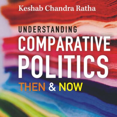 UNDERSTANDING COMPARATIVE POLITICS: THEN & NOW