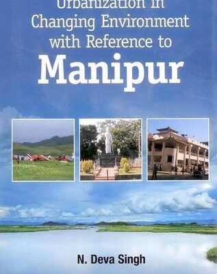 Urbanization in Changing Environment With Reference to Manipur