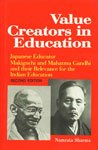 Value Creators in Education: Japanese Educator Makiguchi and Mahatma Gandhi and their Relevance for ther Indian Education (Second Edition)
