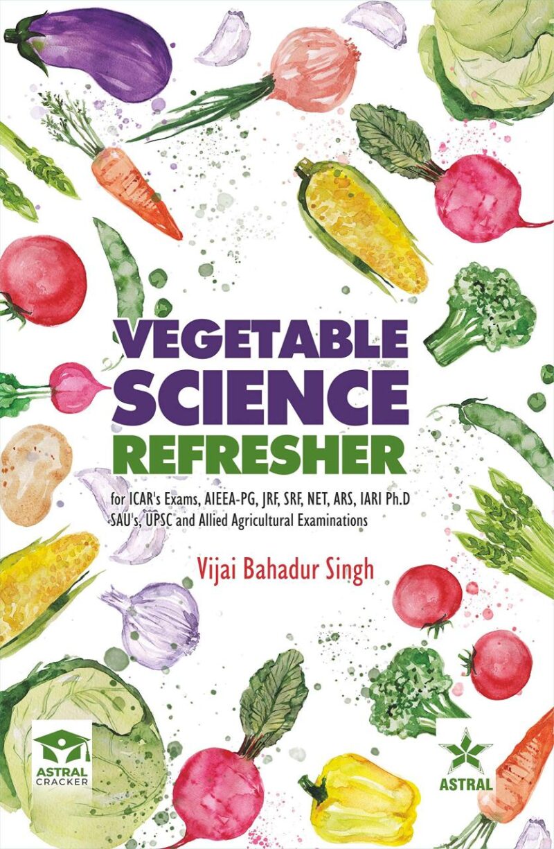 Vegetable Science Referesher: For ICAR`s Exams AIEEA PG JRF SRF NET ARS IARI Ph.D SAU`s UPSC and Allied Agricultural Examinations (9789388982481)