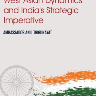 West Asian Dynamics and India's Strategic Imperative