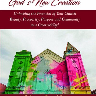 Your Church is God's New Creation: Unlocking the Potential of Your Church Beauty