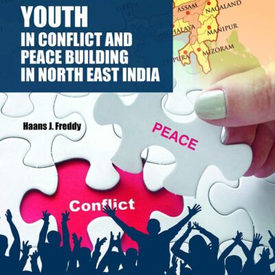 Youth in Conflict and Peace Building in North East India (9789389719482)