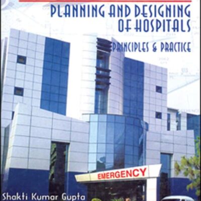 Modern Trends in Planning and Designing of Hospitals :Principles and Practice with CD-ROM