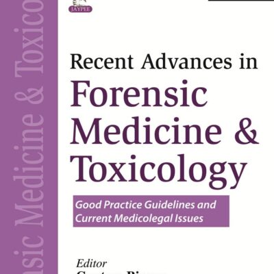 Recent Advances in Forensic Medicine & Toxicology Volume 1: Good Practice Guidelines and Current Medical Issues (POD)