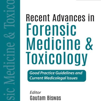 Recent Advances in Forensic Medicine & Toxicology Volume 2: Good Practice Guidelines and Current Medicolegal Issues