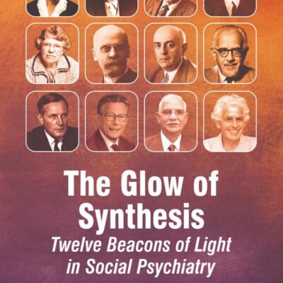 THE GLOW OF SYNTHESIS TWELVE BEACONS OF LIGHT IN SOCIAL PSYCHIATRY