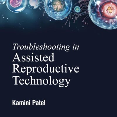 TROUBLESHOOTING IN ASSISTED REPRODUCTIVE TECHNOLOGY