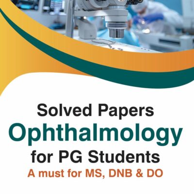SOLVED PAPERS OPHTHALMOLOGY FOR PG STUDENTS A MUST FOR MS. DNB & DO