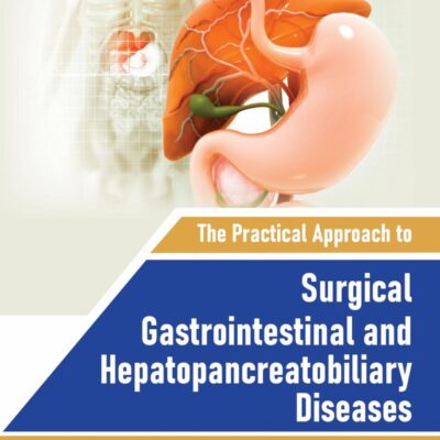 THE PRACTICAL APPROACH TO SURGICAL GASTROINTESTINAL AND HEPATOPANCREATOBILIARY DISEASES