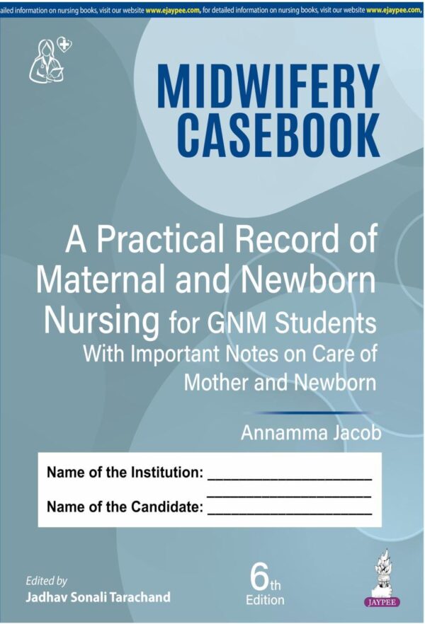 Midwifery Casebook A Practical Record Of Maternal And Newborn Nursing For Gnm Students