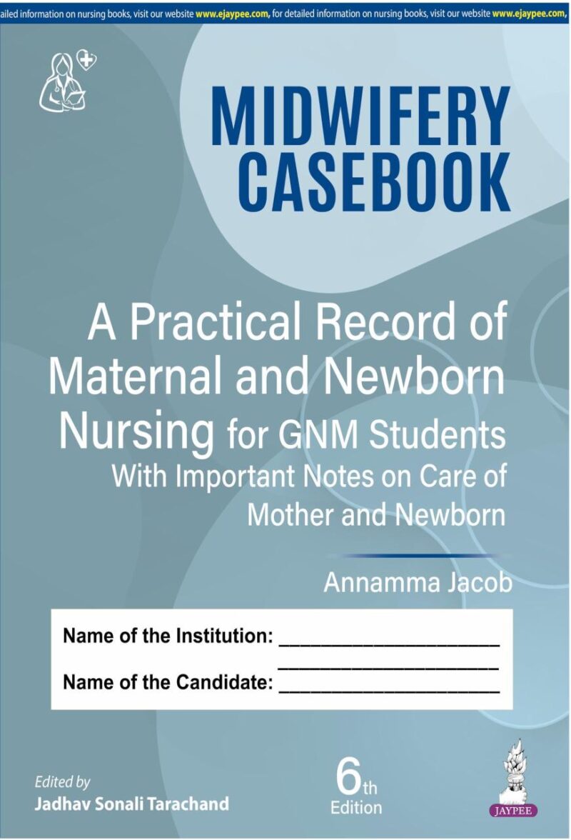 Midwifery Casebook A Practical Record Of Maternal And Newborn Nursing For Gnm Students