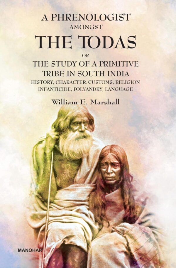 A Phrenologist Amongst the Todas or the Study of a Primitive Tribe in South India: History