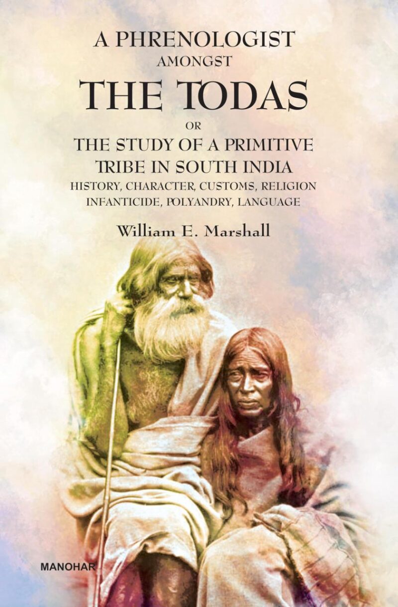 A Phrenologist Amongst the Todas or the Study of a Primitive Tribe in South India: History