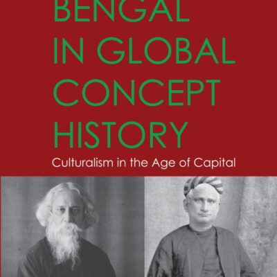 Bengal in Global Concept History: Culturalism in the Age of Capital