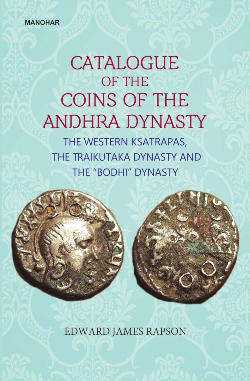 Catalogue of the Coins of the Andhra Dynasty: The Western Ksatrapas