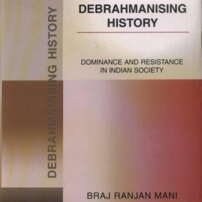 Debrahmanising History: Dominence And Resistence In Indian Society