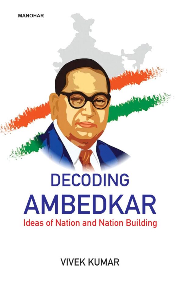 Decoding Ambedkar: Ideas of Nation and Nation Building