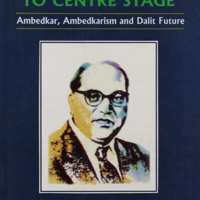 From Periphery to Centre Stage: Ambedkar
