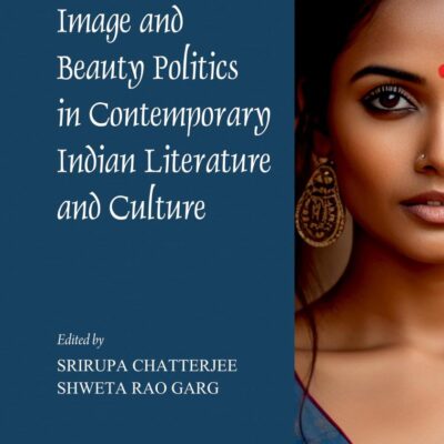 Female Body Image and Beauty Politics in Contemporary Indian Literature and Culture