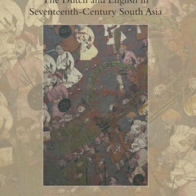Ethnography and Encounter: The Dutch and English in Seventeenth-Century South Asia