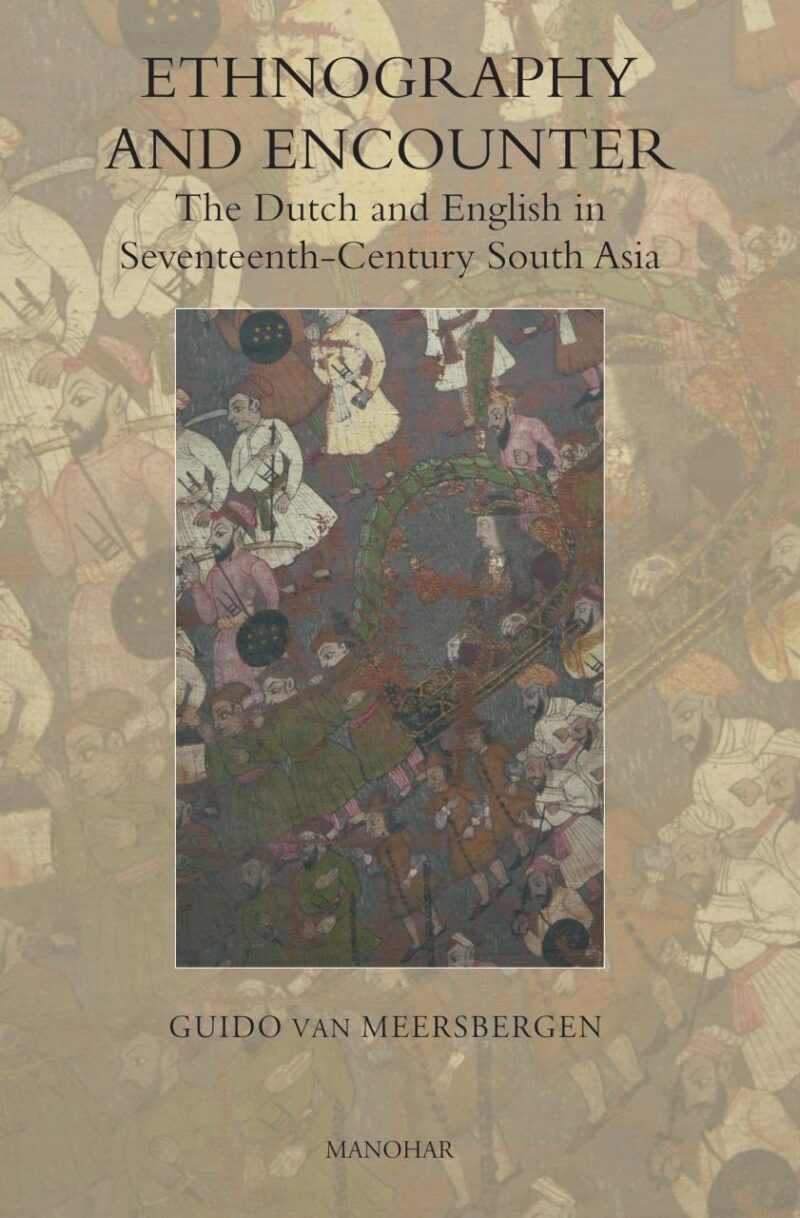 Ethnography and Encounter: The Dutch and English in Seventeenth-Century South Asia