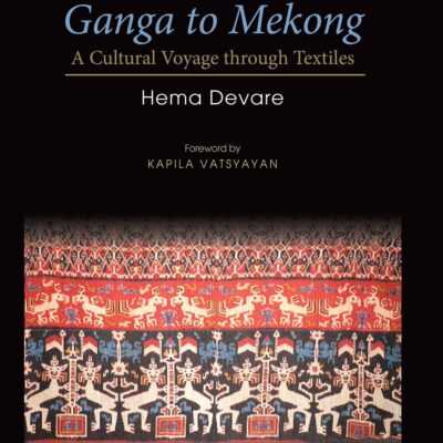 Ganga to Mekong: A Cultural Voyage Through Textiles