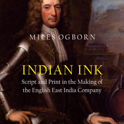 Indian Ink: Script and Print in the Making of the English East India Company