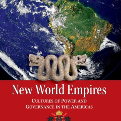 New World Empires: Cultures of Power and Governance in the Americas