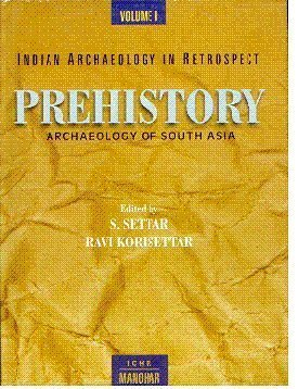 Prehistory - The Early Archaeology of South Asia (v. 1) (Indian Archaeology in Retrospect)