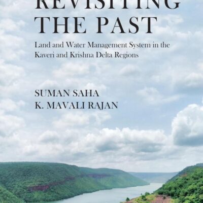 Revisiting the Past: Land and Water Management System in the Kaveri and Krishna Delta Regions