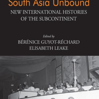 South Asia Unbound: New International Histories of the Subcontinent