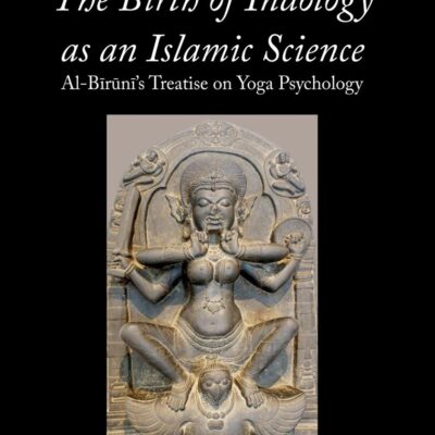 The Birth of Indology as an Islamic Science: Al-Biruni's Treatise on Yoga Psychology