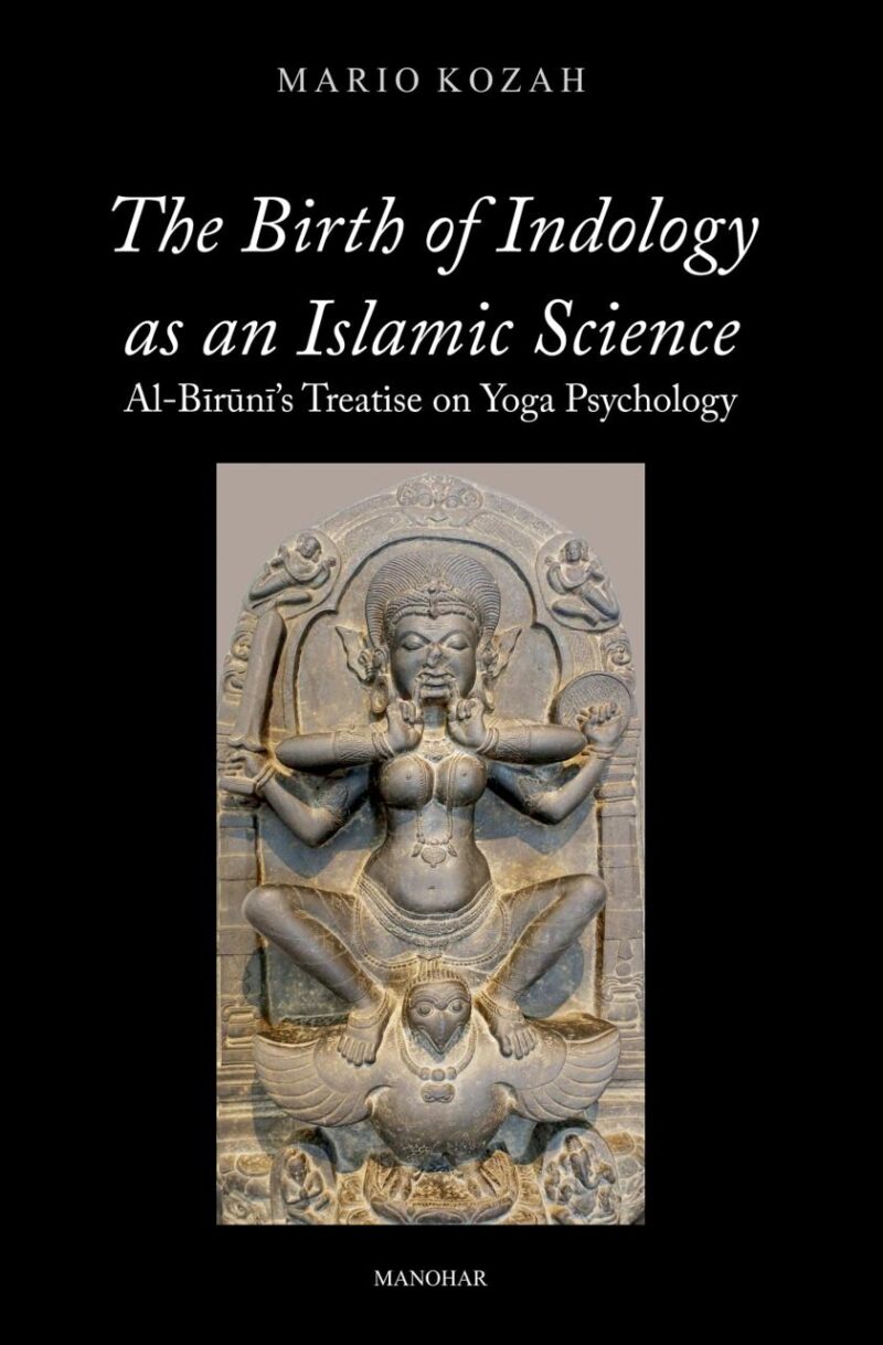 The Birth of Indology as an Islamic Science: Al-Biruni's Treatise on Yoga Psychology