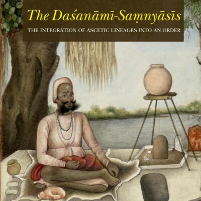 The Dasanami-Samnyasis: The Integration of Ascetic Lineages Into an Order